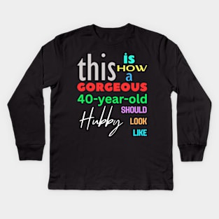 Gorgeous Hubby/Husband at 40 Kids Long Sleeve T-Shirt